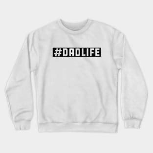 Dad Life - #dadlife Crewneck Sweatshirt